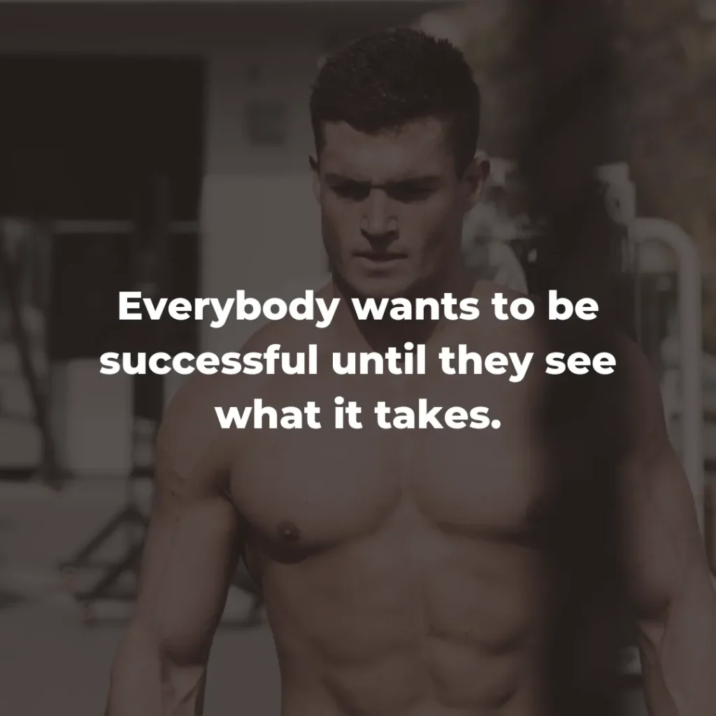 Everybody wants to be successful until they see what it takes.