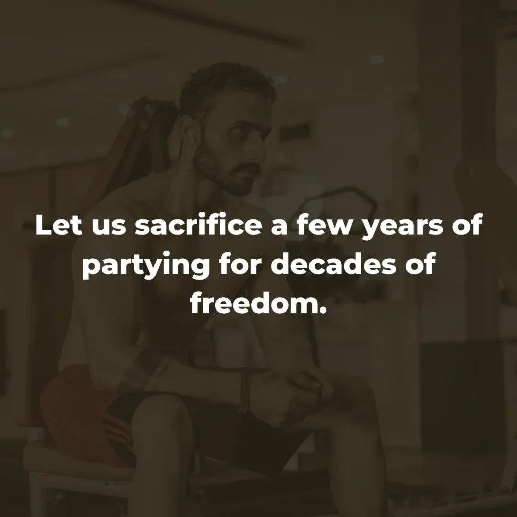 Let us sacrifice a few years of partying for decades of freedom.