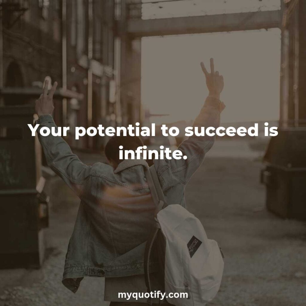 Your potential to succeed is infinite.