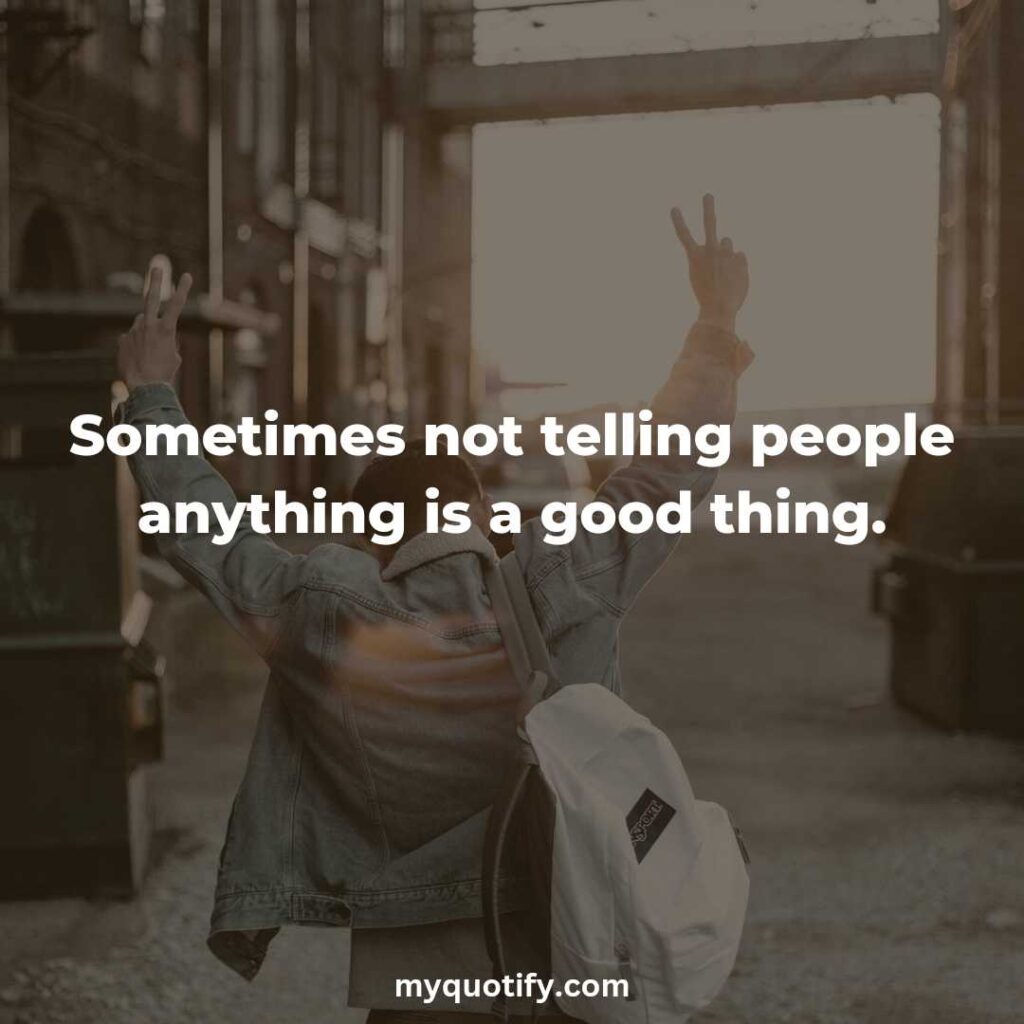 Sometimes not telling people anything is a good thing.