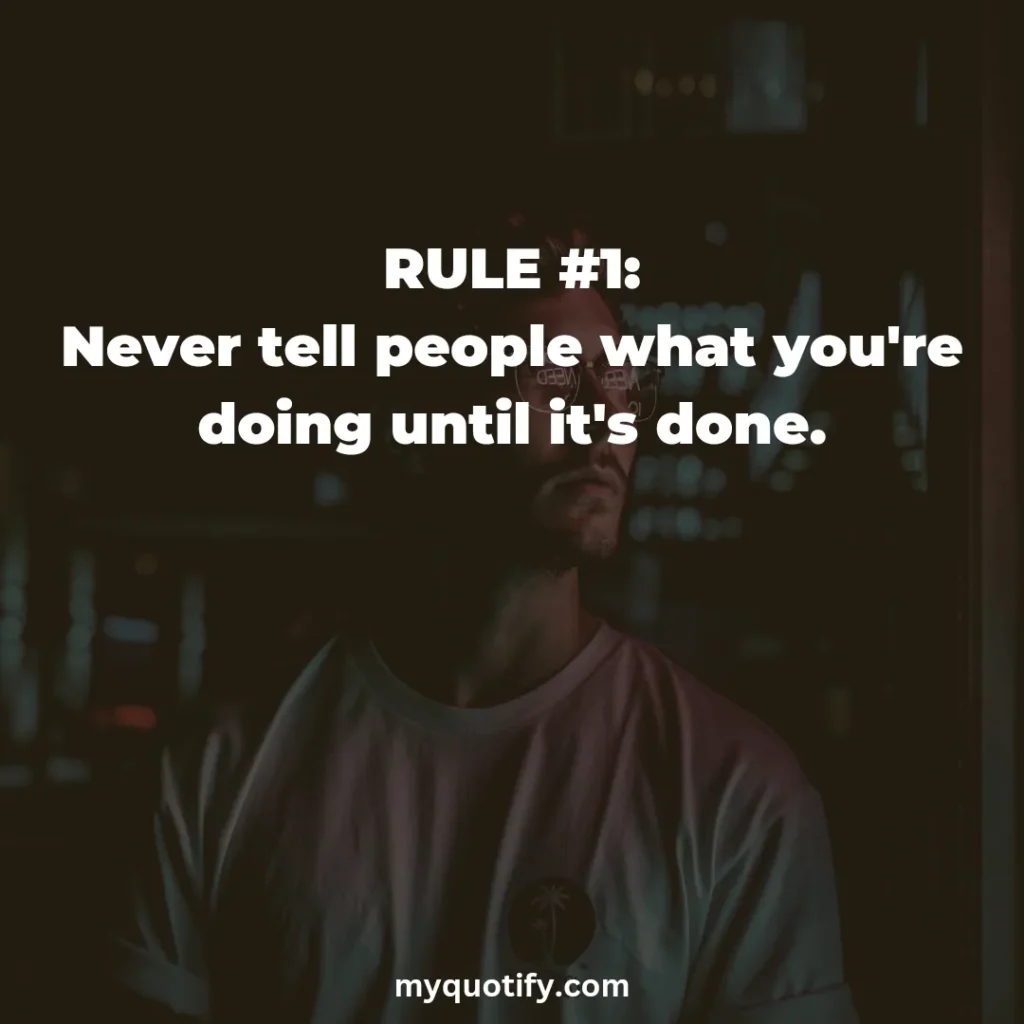 RULE #1: Never tell people what you're doing until it's done.