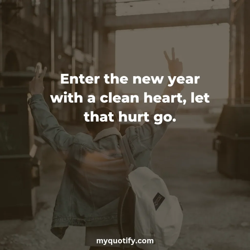 Enter the new year with a clean heart, let that hurt go.