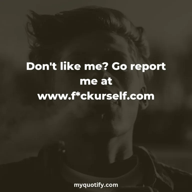 Don’t like me? Go report me at www.f*ckurself.com