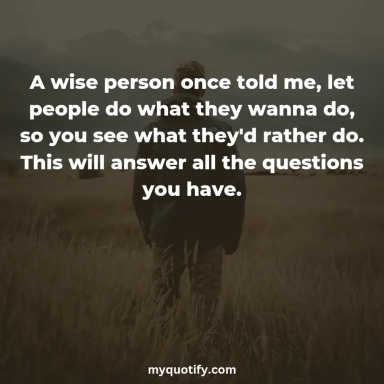 A wise person once told me, let people do what they wanna do, so you see what they’d rather do. This will answer all the questions you have.