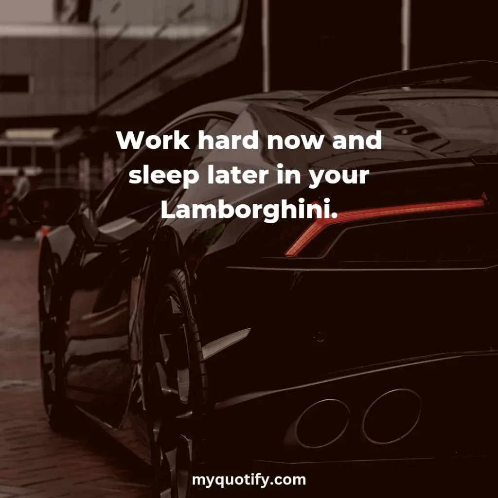 Work hard now and sleep later in your Lamborghini.