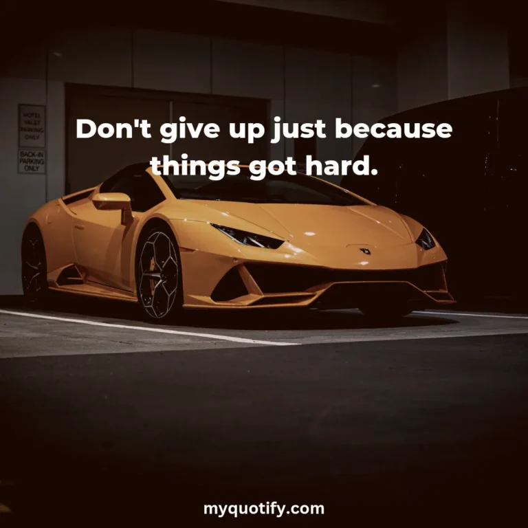 Don’t give up just because things got hard.