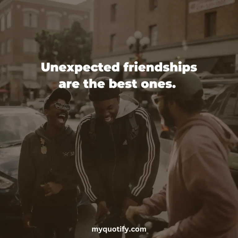 Unexpected friendships are the best ones.