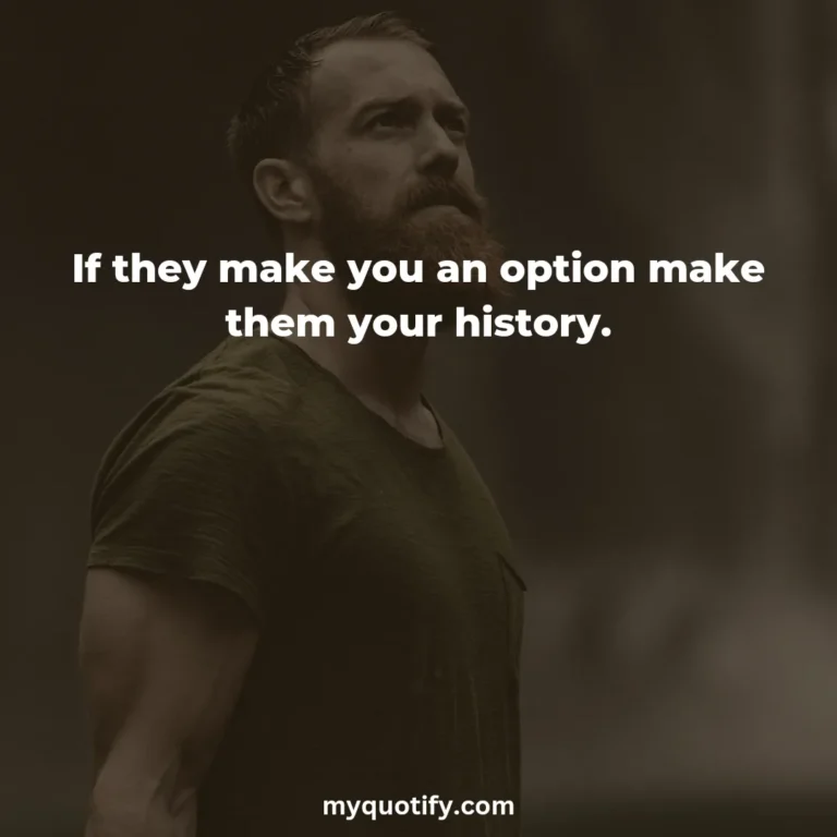 If they make you an option make them your history.