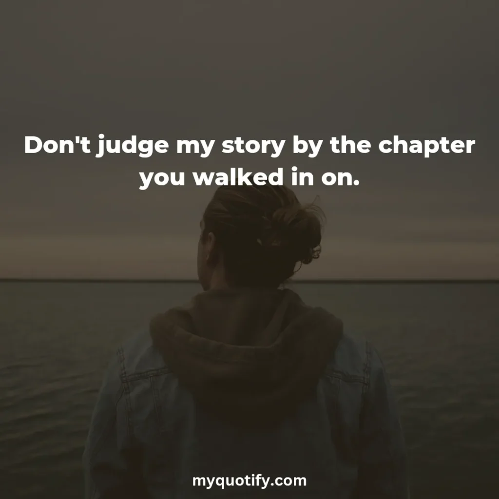 Don't judge my story by the chapter you walked in.