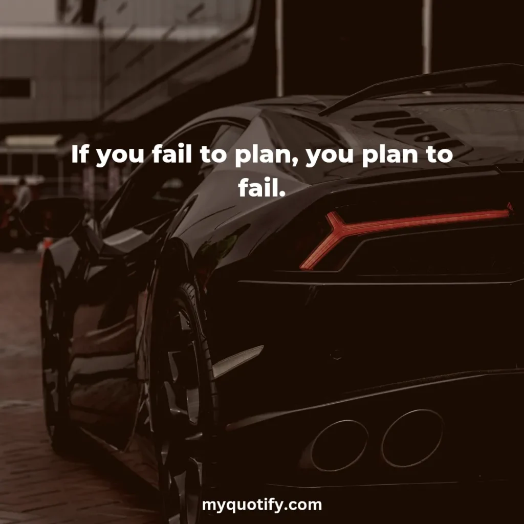 If you fail to plan, you plan to fail.