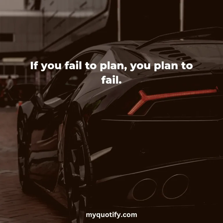 If you fail to plan, you plan to fail.