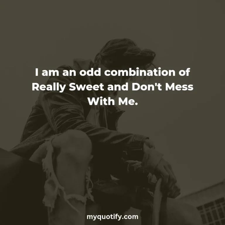 I am an odd combination of Really Sweet and Don’t Mess With Me.