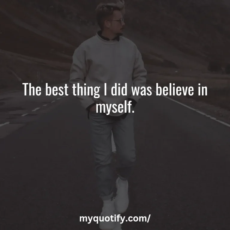 The best thing I did was believe in myself.