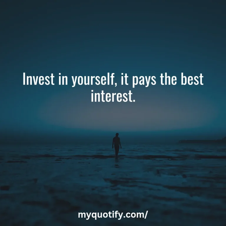 Invest in yourself, it pays the best interest.