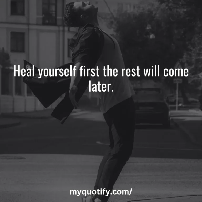 Heal yourself first the rest will come later.