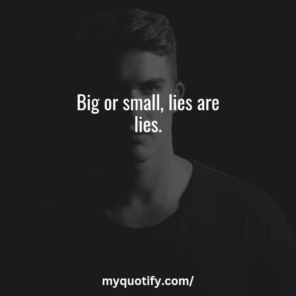 Big or small, lies are lies.