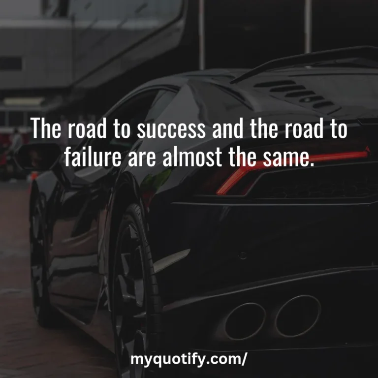 The road to success and the road to failure are almost the same.