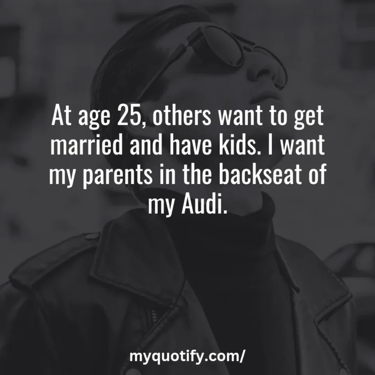 At age 25, others want to get married and have kids. I want my parents in the backseat of my Audi.