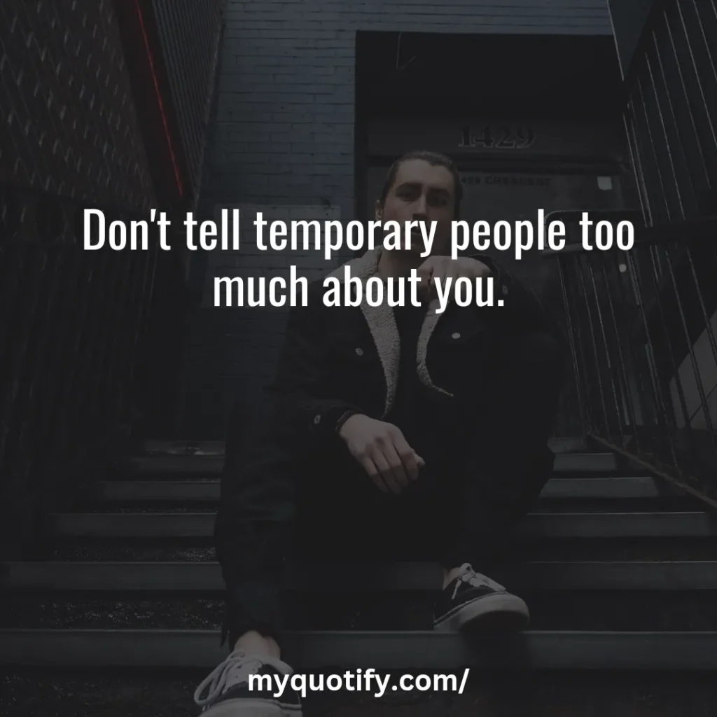 Don't tell temporary people too much about you.