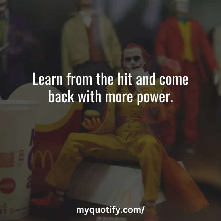 Learn from the hit and come back with more power.