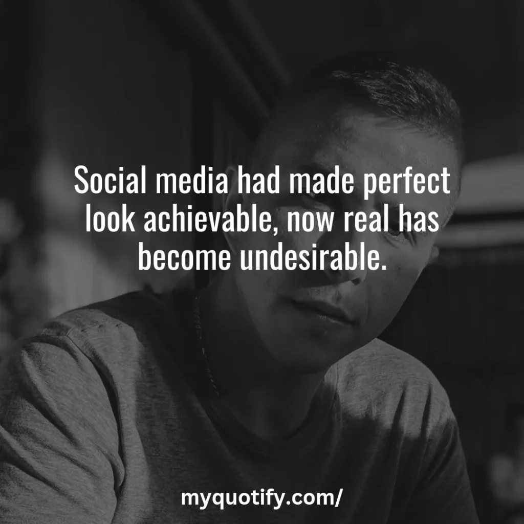 Social media had made perfect look achievable, now real has become undesirable.