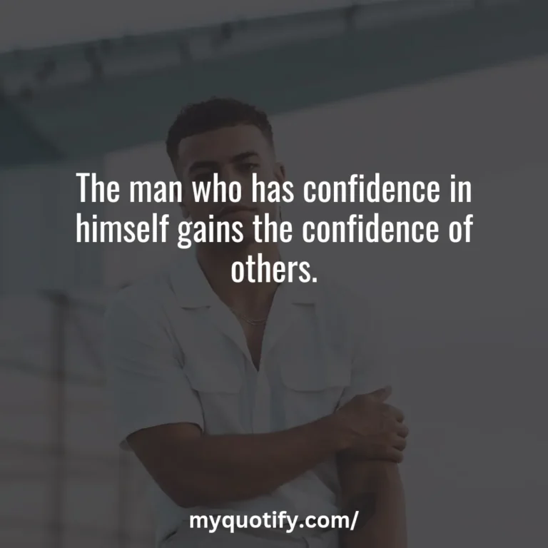 The man who has confidence in himself gains the confidence of others.