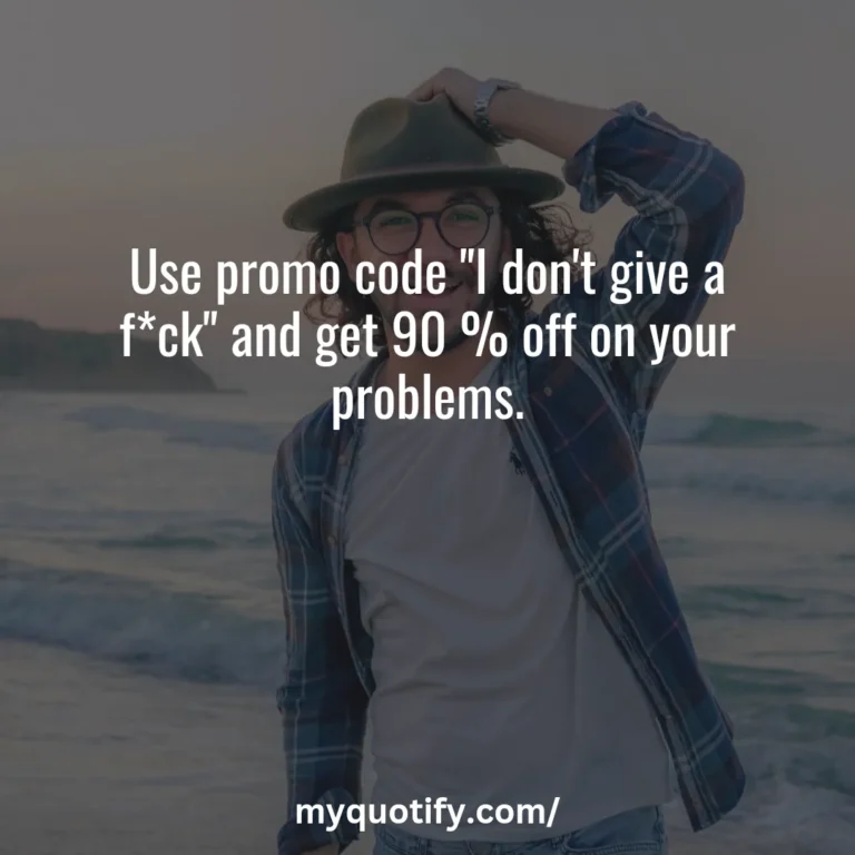 Use promo code “I don’t give a f*ck” and get 90 % off on your problems.