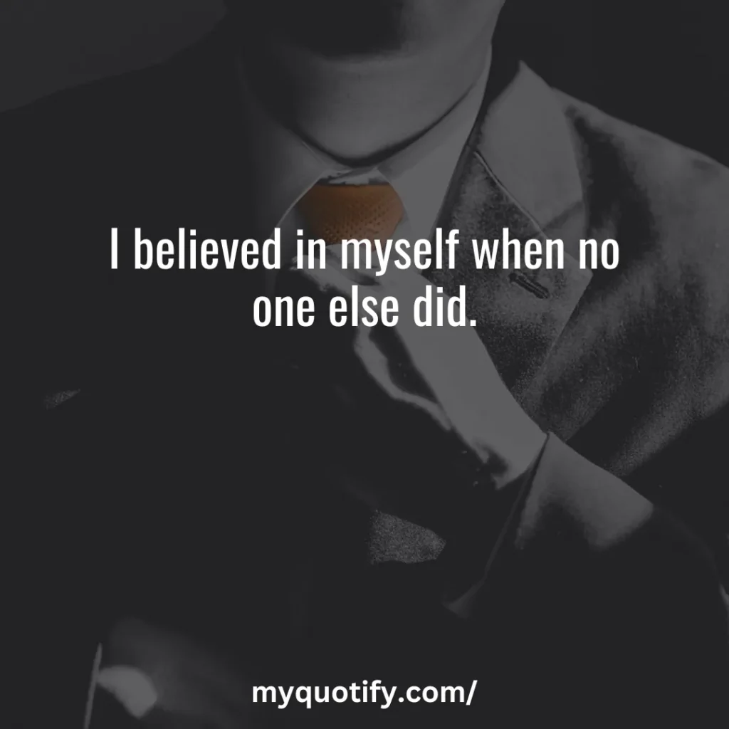 I believed in myself when no one else did