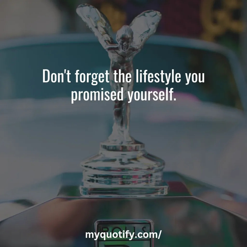 Don't forget the lifestyle you promised yourself.