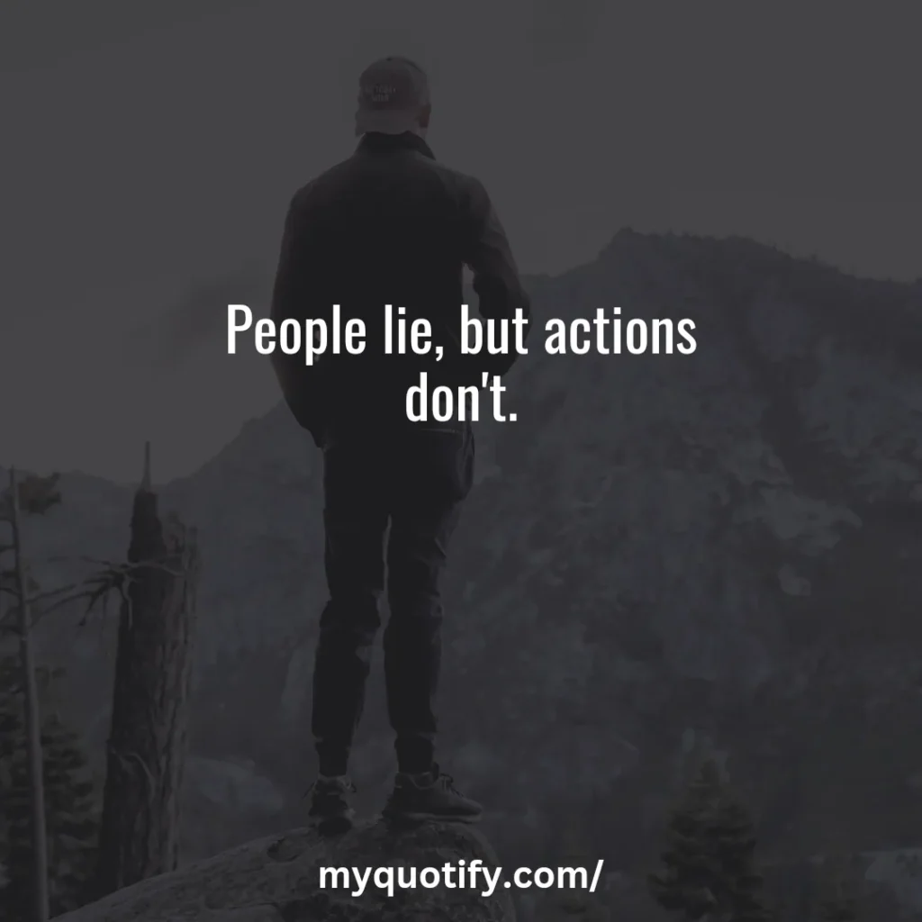 People lie, but actions don't.