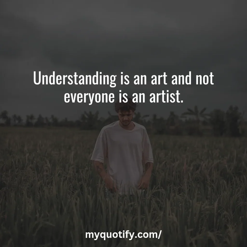 Understanding is an art and not everyone is an artist.