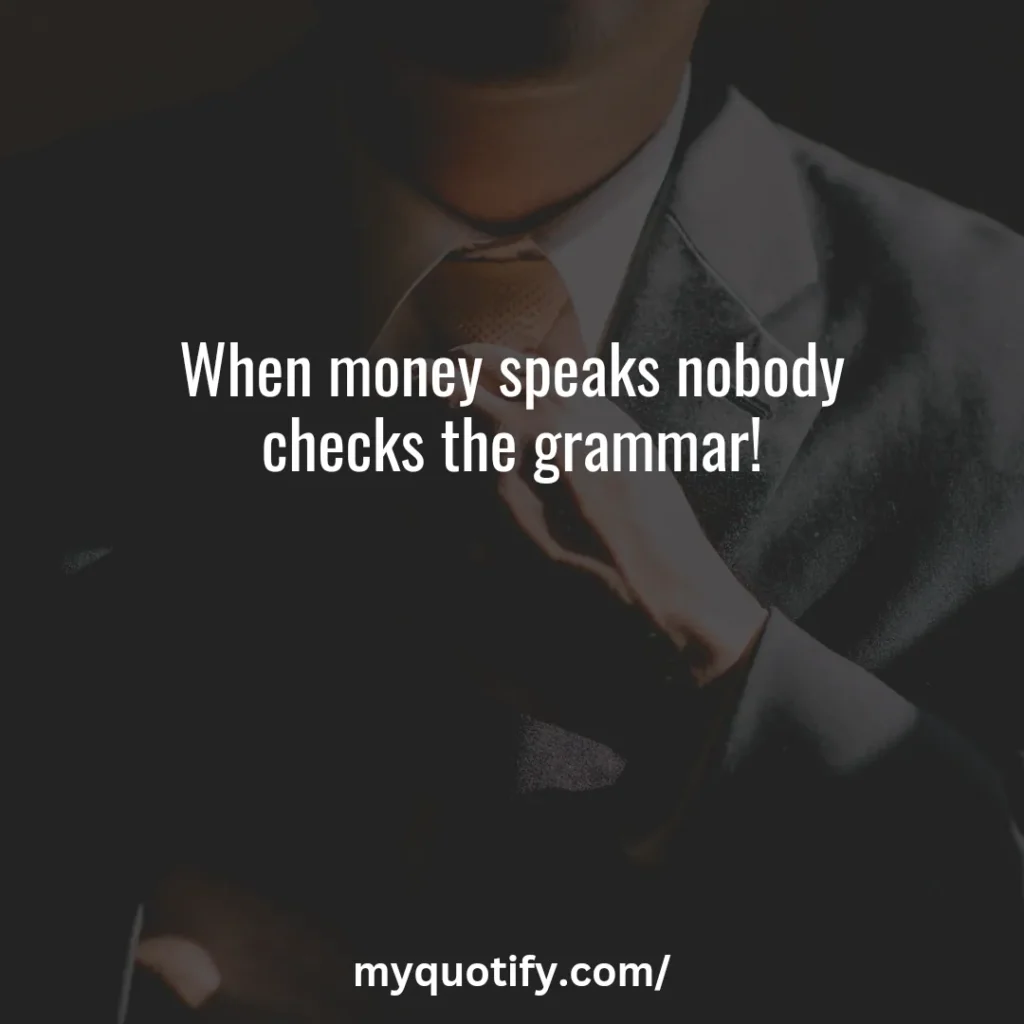 When money speaks nobody checks the grammar!