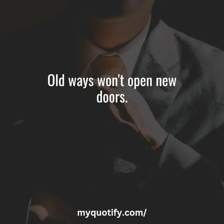 Old ways won’t open new doors.