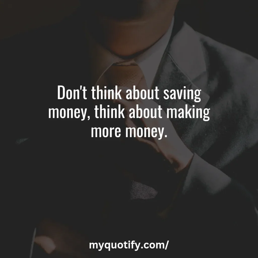 Don't think about saving money, think about making more money.