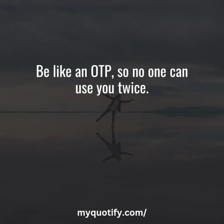 Be like an OTP, so no one can use you twice.