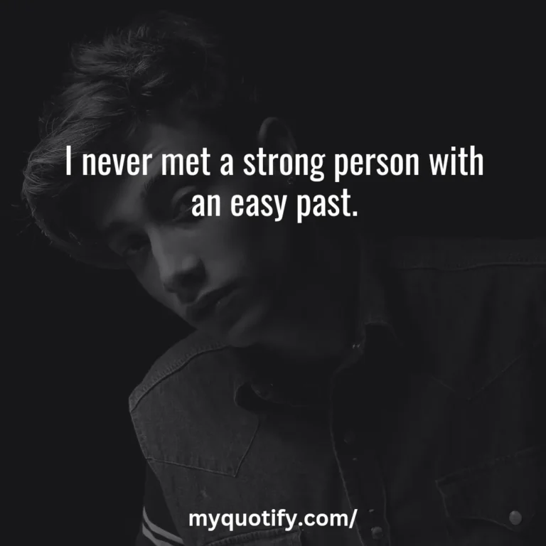 I never met a strong person with an easy past.