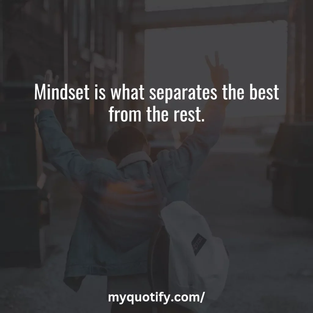 Mindset is what separates the best from the rest.