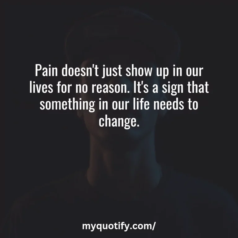 Pain doesn’t just show up in our lives for no reason. It’s a sign that something in our life needs to change.