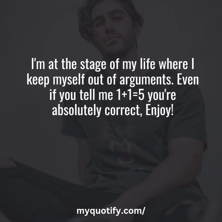 I’m at the stage of my life where I keep myself out of arguments. Even if you tell me 1+1=5 you’re absolutely correct, Enjoy!