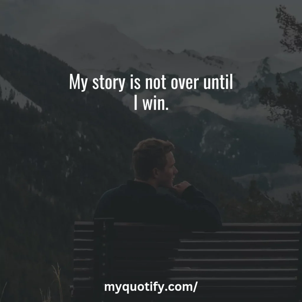 My story is not over until I win.