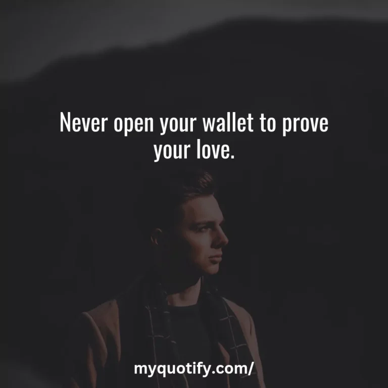 Never open your wallet to prove your love.