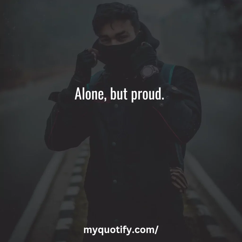 Alone, but proud. 