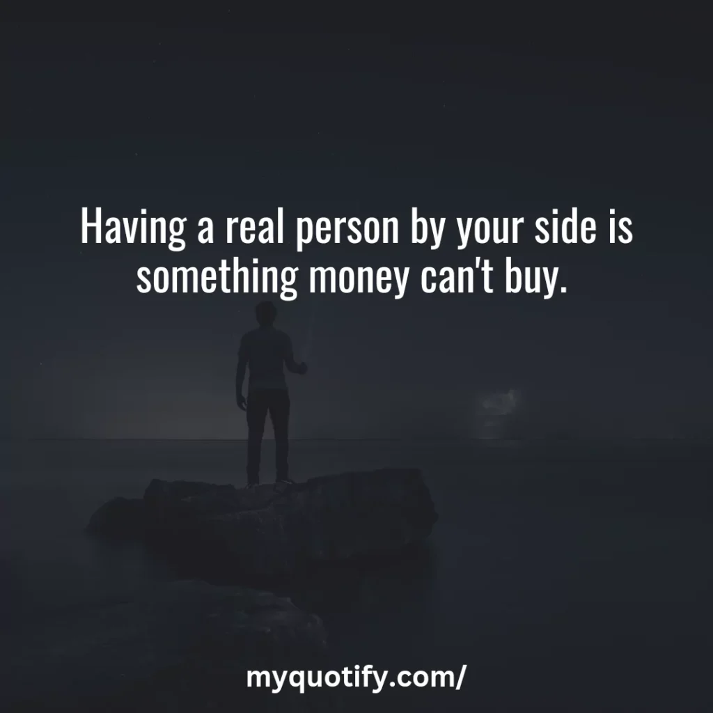 Having a real person by your side is something money can't buy. 