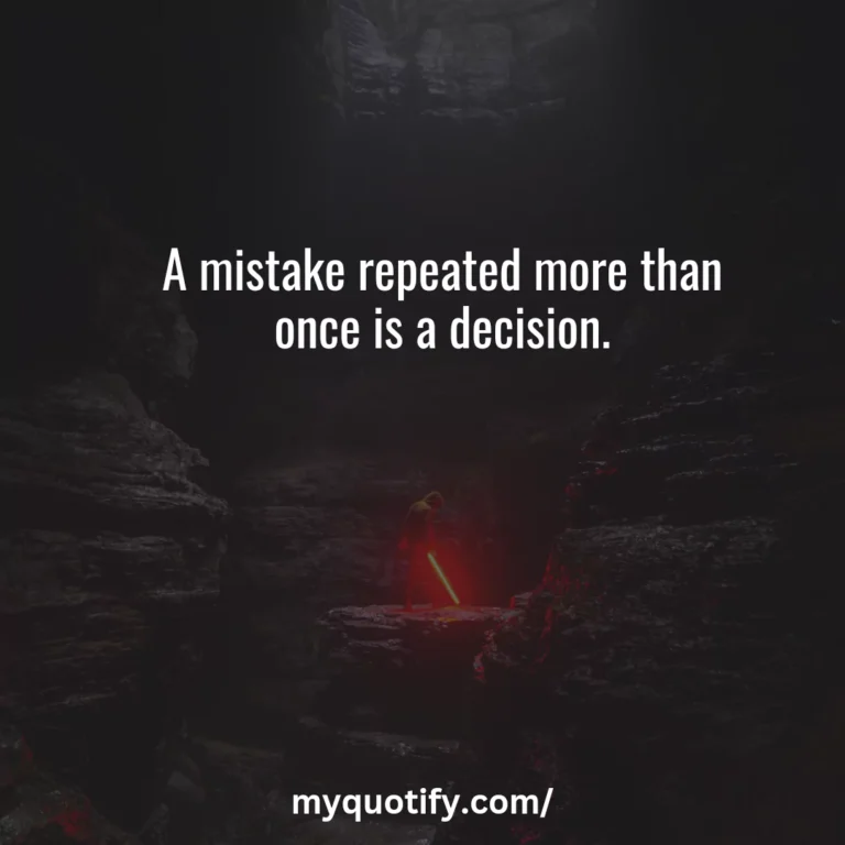 A mistake repeated more than once is a decision.