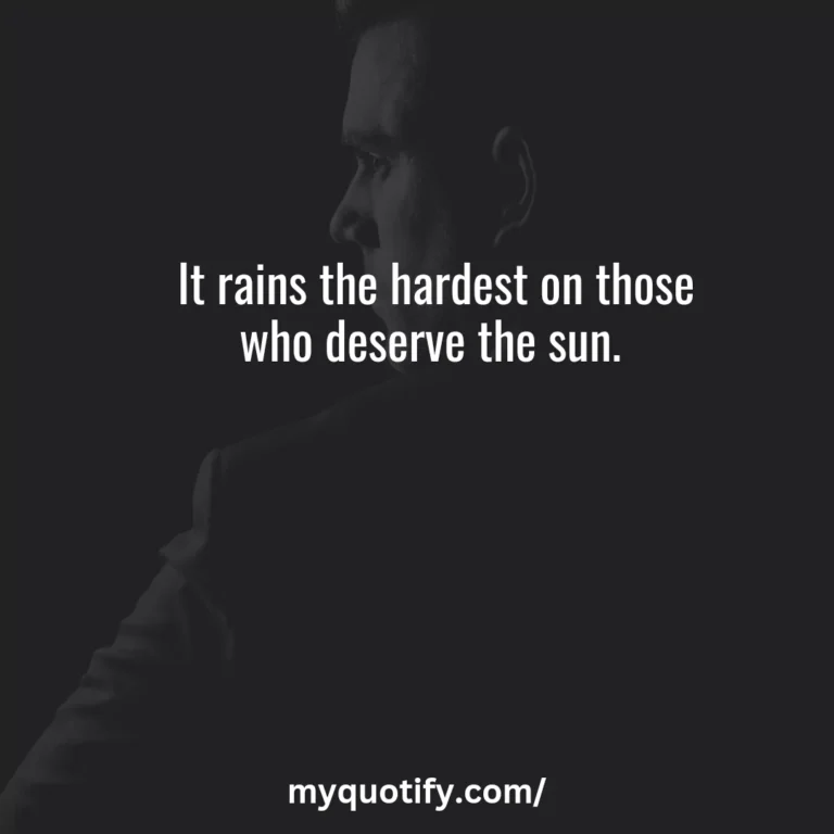 It rains the hardest on those who deserve the sun.