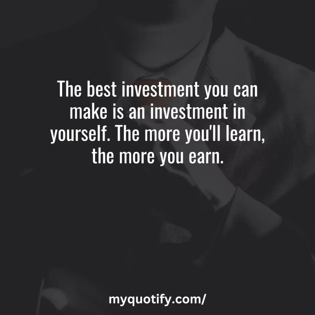 The best investment you can make is an investment in yourself. The more you'll learn, the more you earn.